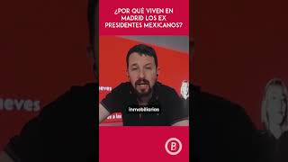 ¿Por qué los ex presidentes mexicanos viven en Madrid amlo política sheinbaum [upl. by Missak]