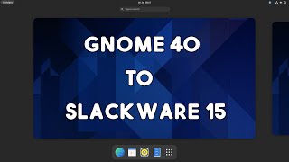 Gnome 40 Installation Guide on Slackware 15 [upl. by Anwahsit77]