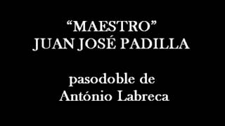 “MAESTRO”JUAN JOSÉ PADILLA pasodoble de António Labreca [upl. by Erlewine830]