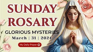 HOLY ROSARY SUNDAY 🌺 GLORIOUS MYSTERIES 🌺 MARCH 31 2024 ROSARY TODAY  BLESSED DAILY PRAYER 2024 [upl. by Spain923]