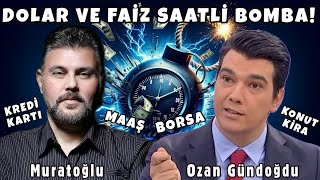 DOLAR VE FAÄ°Z SAATLÄ° BOMBA KREDÄ° KARTI FENA BORSA KONUT KÄ°RA MAAÅž MURAT MURATOÄžLU  OZAN GÃœNDOÄžDU [upl. by Oliviero]