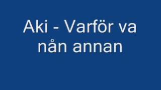 Aki  Varför va nån annan [upl. by Ainadi]