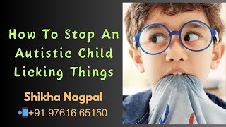 How To Stop An Autistic Child Licking Things  Shikha Nagpal  All About Autism [upl. by Star554]