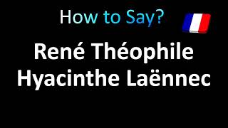 How to Pronounce René Théophile Hyacinthe Laënnec correctly in French [upl. by Yrokcaz]