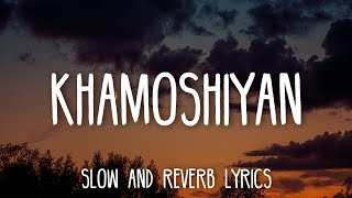 Khamoshiyan  Arijit Singh SlowedReverb Lyrics [upl. by Htebarual]