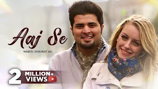 AAJ SE Official Video Song By Nabeel Shaukat Ali [upl. by Franz]