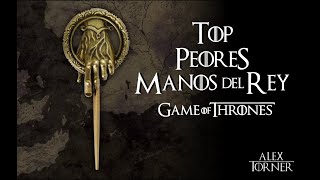 PEORES MANOS DEL REY 👑  Top 7  Mundo de Hielo y Fuego  Game of Thrones [upl. by Paddy]