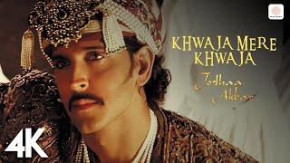 Khwaja Mere Khwaja  Jodhaa Akbar 4K Video  A R Rahman  Hrithik Roshan  Aishwarya Rai [upl. by Aekin]