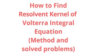 Resolvent Kernel of Volterra Integral Equation [upl. by Artinad]