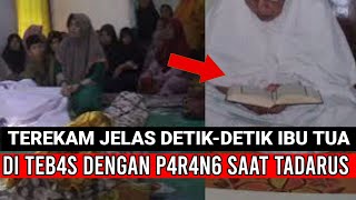 SAAT TADARUS IBU TUA DI T3B4S ANAK KANDUNG DENGAN P4R4N6 HINGGA MENINGGAL❗ [upl. by Ardiek492]