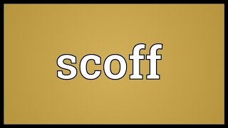 Scoff Meaning [upl. by Renat429]