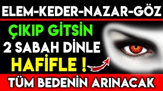 ELEMKEDERNAZARGÖZ ÇIKIP GİTSİN  2 SABAH DİNLE HAFİFLE TÜM BEDENİN ARINACAK [upl. by Sert]