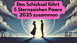 Füreinander bestimmt Das Schicksal führt 5 Sternzeichen Paare 2025 zusammen horoskop [upl. by Aicilyhp]