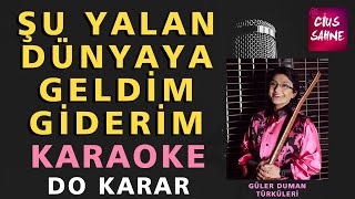 ŞU YALAN DÜNYAYA GELDİM GİDERİM Karaoke Altyapı Türküler  Do [upl. by Rhpotsirhc]