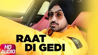 Diljit Dosanjh  Raat Di Gedi  Full Audio  Neeru Bajwa  Jatinder Shah  Latest Punjabi Song 2018 [upl. by Elle81]