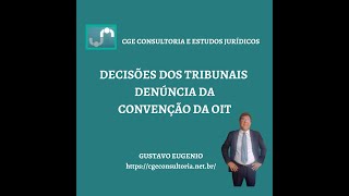 Decisão dos Tribunais na relação de Trabalho  Denuncia da Convenção da OIT [upl. by Freeborn860]