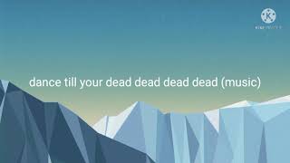 Dance till your dead remix Lyrics [upl. by Rabaj972]