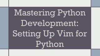 Mastering Python Development Setting Up Vim for Python [upl. by Chappy263]