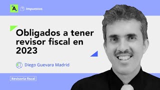 Obligados a contar con revisor fiscal en 2023 [upl. by Carmen]