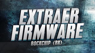 EXTRACCIÓN DE FIRMWARE ROCKCHIP RK año 2016 [upl. by Yelha]