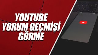 YOUTUBE YORUM GEÇMİŞİ GÖRME PC ve TELEFON [upl. by Nitsu]