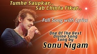 तुम्हे सौंपकर सब चिंता फ़िकर  Sonu Nigam  Devotional Song  Full Song With Lyrics  Brahma Kumaris [upl. by Ialda]