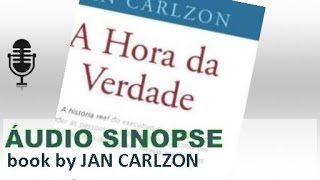 A Hora Da Verdade  Jan Carlzon  Áudio Sinopse [upl. by Aihsenet]