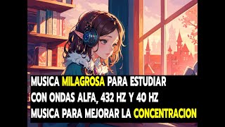 MUSICA MILAGROSA PARA ESTUDIAR CON ONDAS ALFA 432 HZ Y 40 HZ MUSICA PARA MEJORAR LA CONCENTRACION [upl. by Odranoel]