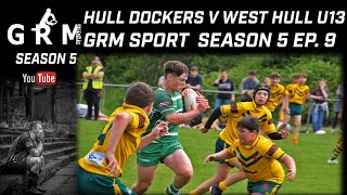 HULL DOCKERS V WEST HULL U13 GRM SPORT SEASON 5 EP 9 [upl. by Eynaffit279]