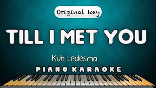 TILL I MET YOU  Kuh Ledesma  HQ PIANO KARAOKE VERSION [upl. by Romeu]