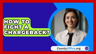 How To Fight A Chargeback  CountyOfficeorg [upl. by Astraea144]