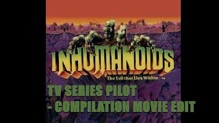 Inhumanoids The Evil That Lies Within TV Series Pilot  Compilation Movie Edit [upl. by Rosenbaum]