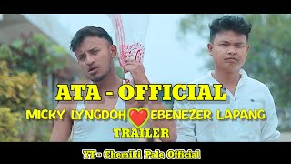 ATA OFFICIAL trailer MUSIC VIDEO MICKY LYNGDOH FT EBENEZER LAPANG Ata full khasi song Micky lyng [upl. by Aissilem548]