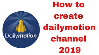 How to create dailymotion channel 2019 [upl. by Llennol]