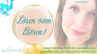 Lösen vom Bösen  LIVE Heilstrom Meditation mit WiVViCA [upl. by Ditmore]