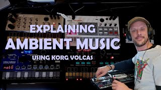 Explaining Ambient Music using Korg Volcas [upl. by Upshaw]