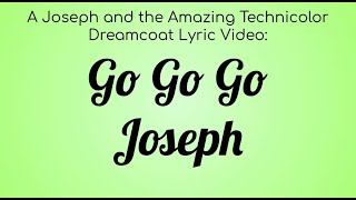 A Joseph and the Amazing Technicolored Lyric Video  Go Go Go Joseph [upl. by Linzer]