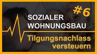 6 Sozialer Wohnungsbau  Tilgungsnachlass versteuern [upl. by Reppep]