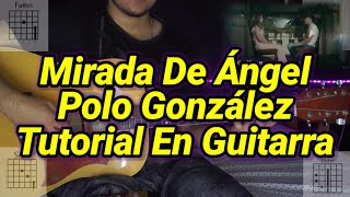 Mirada De Angel  Tutorial  Polo González  Acordes  Tutorial En Guitarra [upl. by Islean]