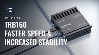 TRB160 Faster Speed amp Increased Stability  Webinar [upl. by Artened932]