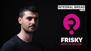 INTEGRAL BREAD live  Frisky Radio Artist of the week [upl. by Landan874]