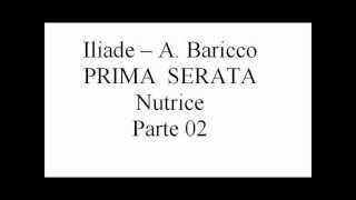 15Iliade A Baricco Prima Serata Nutrice parte 02 [upl. by Ymarej531]