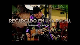 Recargado en una palma  Ariel Camacho quotLa Tuyiaquot Audio completo [upl. by Rayle977]