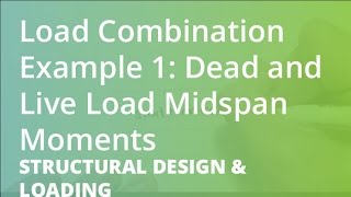 Load Combination Example 1 Dead and Live Load Midspan Moments  Structural Design amp Loading [upl. by Amor]