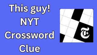 This guy NYT Crossword Clue [upl. by Dever]