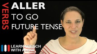 Aller to go — Future Tense French verbs conjugated by Learn French With Alexa [upl. by Sasha]