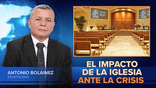 El Impacto de la Iglesia ante la Crisis —Antonio Bolainez® [upl. by Eidorb714]