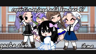 seperti menjaga adik kembar 4gacha clubibme [upl. by Suolhcin900]