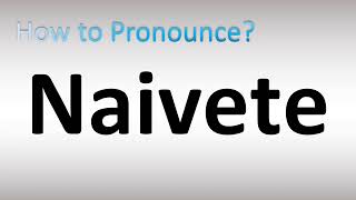 How to Pronounce Naivete [upl. by Neelyahs]