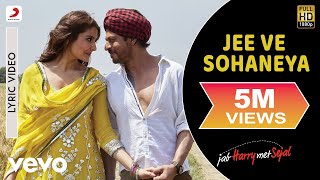 Jee Ve Sohaneya Lyric Video  Jab Harry Met SejalShah Rukh Khan AnushkaNooran Sisters [upl. by Giuditta]